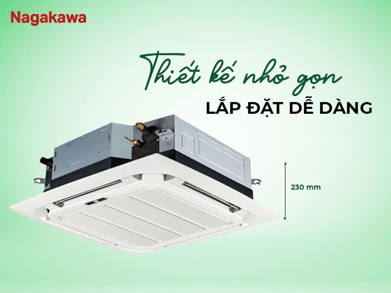 Dòng điều hòa âm trần cassette này của Nagakawa có thiết kế nhỏ gọn