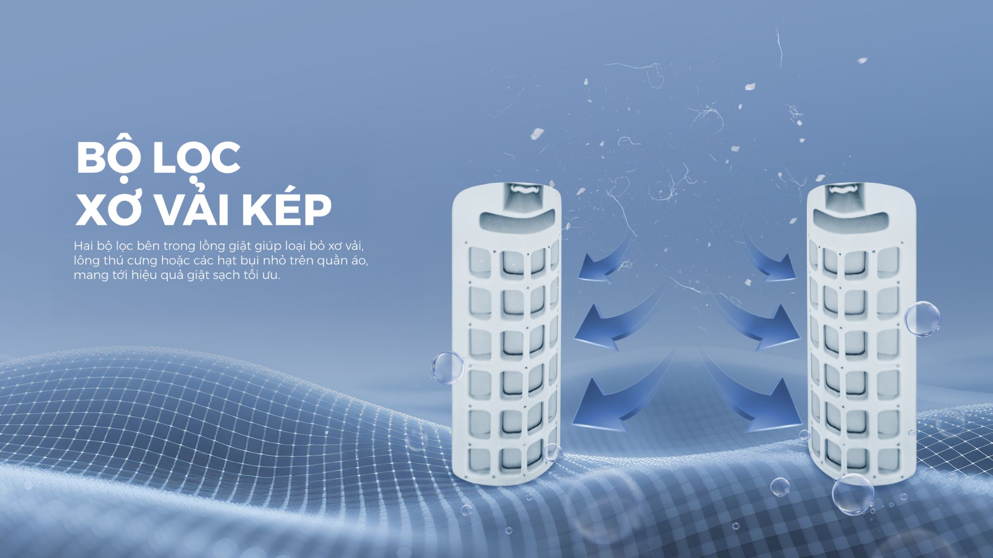 Bộ lọc xơ vải kép với 2 bộ lọc được bố trí ngay bên trong lồng giặt