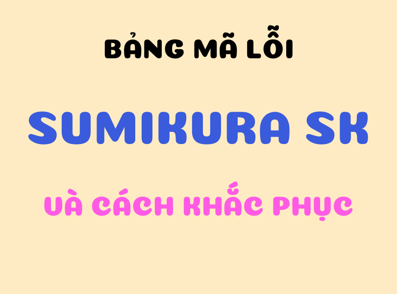 Bảng mã lỗi điều hòa Sumikura – Cập nhập mới nhất