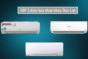 Top 3 thương hiệu điều hòa nhập khẩu Thái Lan bán chạy nhất hiện nay