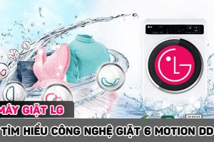 Máy giặt LG sử dụng công nghệ giặt 6 Motion DD là gì?