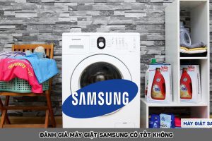 Máy giặt Samsung có tốt không? Thương hiệu đến từ đâu?