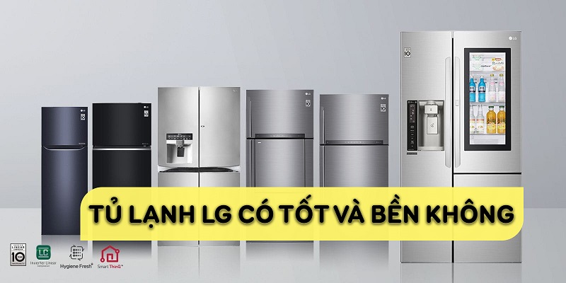 Tủ lạnh LG có tốt và bền không?