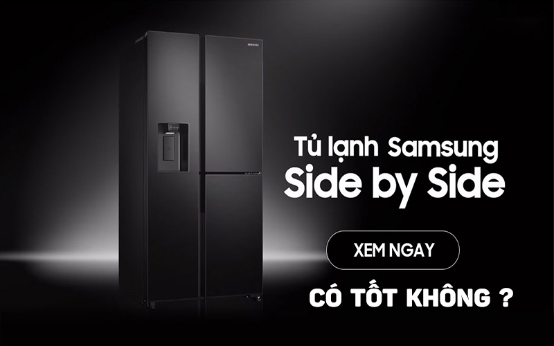 Tủ lạnh side by side Samsung có tốt không?