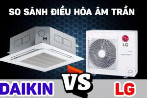 So sánh điều hòa âm trần Daikin và LG nên mua hãng nào?