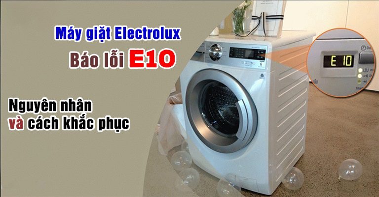 Máy giặt Electrolux báo lỗi E10 – Cách khắc phục hiệu quả