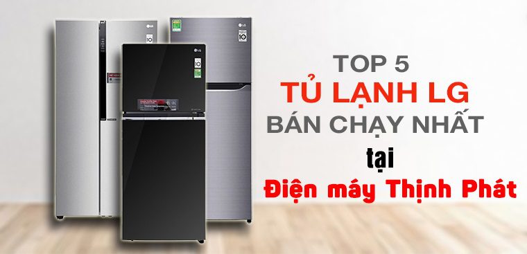 thinh-phat-Top 5 Tủ lạnh LG bán chạy tại Điện lạnh Thịnh Phát
