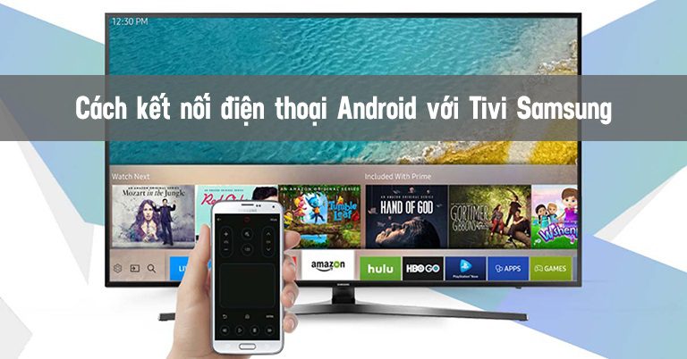 Cách kết nối điện thoại với Tivi Samsung đơn giản