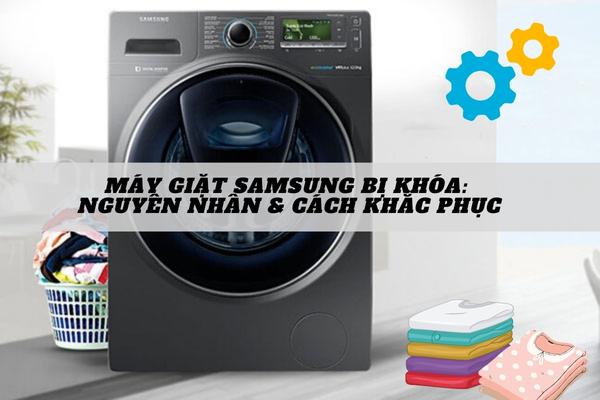 Máy giặt Samsung bị khóa: nguyên nhân và cách khắc phục