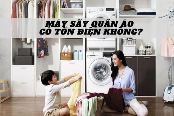 Máy sấy quần áo có tốn điện không
