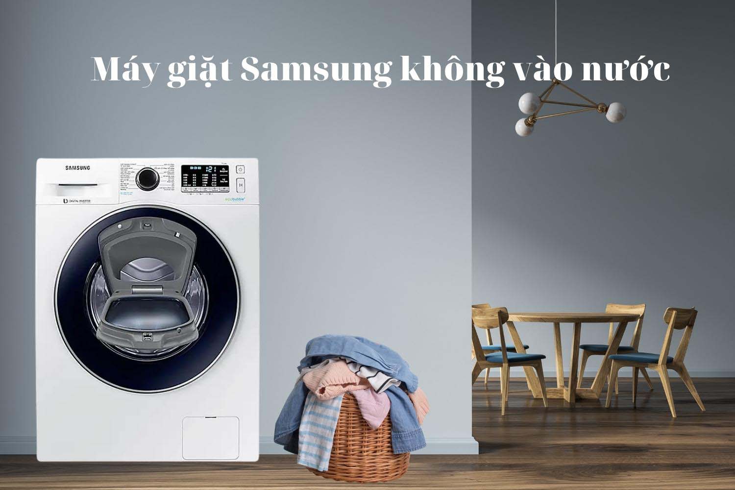 Máy giặt Samsung không vào nước nguyên nhân do đâu? Cách khắc phục