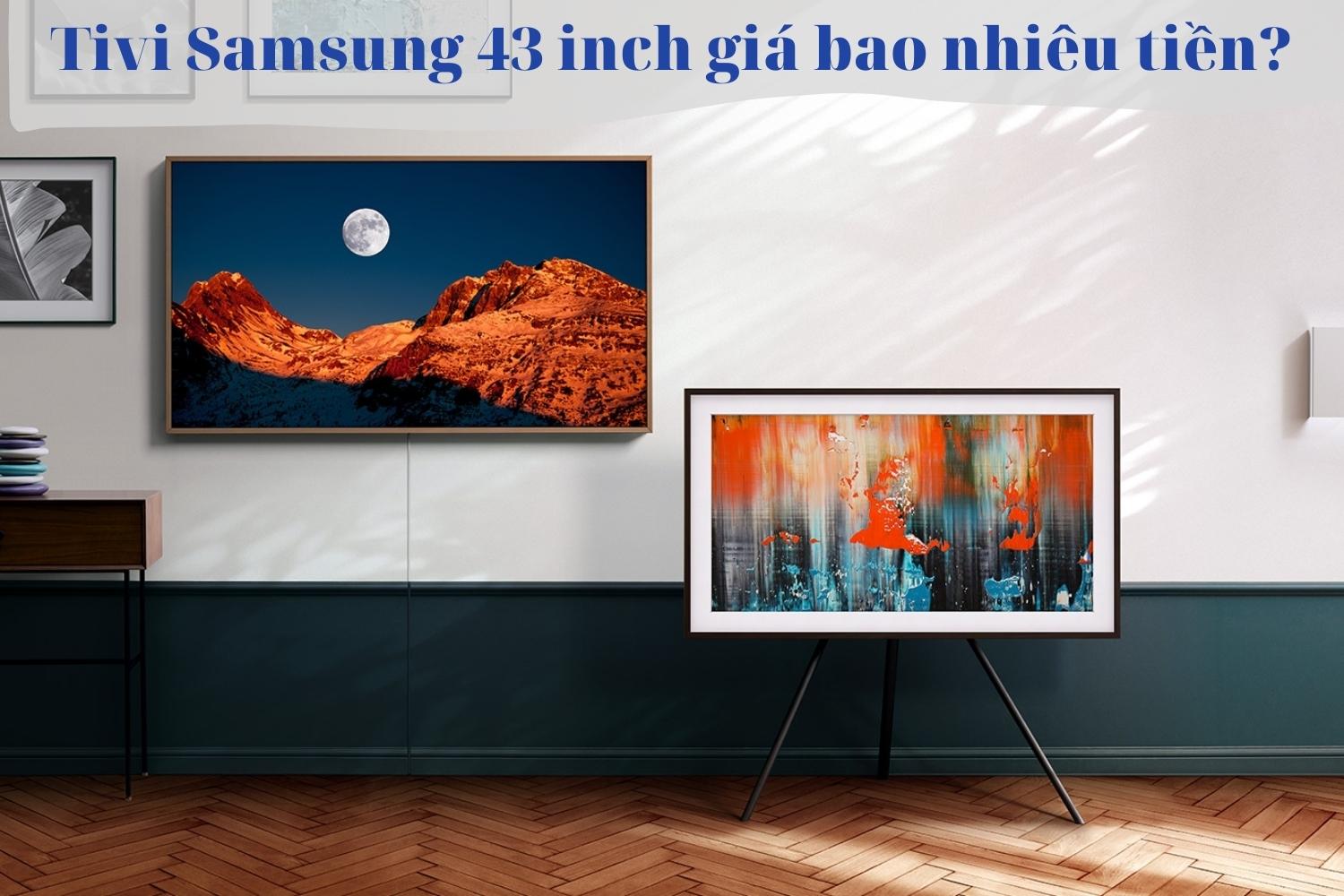 [Giải đáp] Tivi Samsung 43 inch giá bao nhiêu tiền?