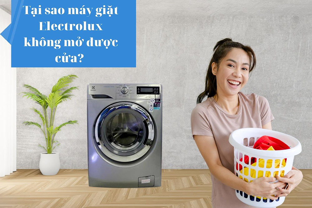 Tại sao máy giặt Electrolux không mở được cửa? Cách khắc phục