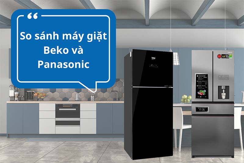 So sánh tủ lạnh Beko và Panasonic: loại nào tốt hơn?