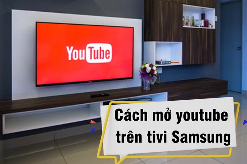 Cách mở Youtube trên tivi Samsung chi tiết nhất