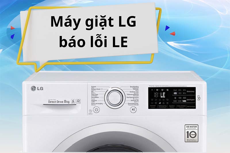 Máy giặt LG báo lỗi LE là vì sao? Cách khắc phục?