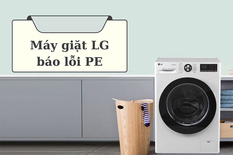 Nguyên nhân máy giặt LG báo lỗi PE và cách khắc phục