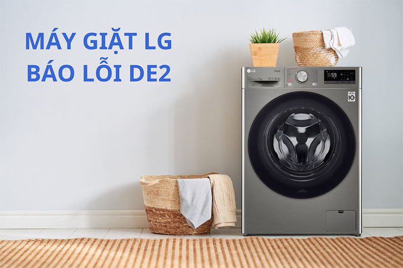 [Mách bạn] 3 nguyên nhân khiến máy giặt LG báo lỗi DE2