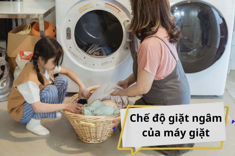 Tìm hiểu về chế độ giặt ngâm của máy giặt và cách sử dụng
