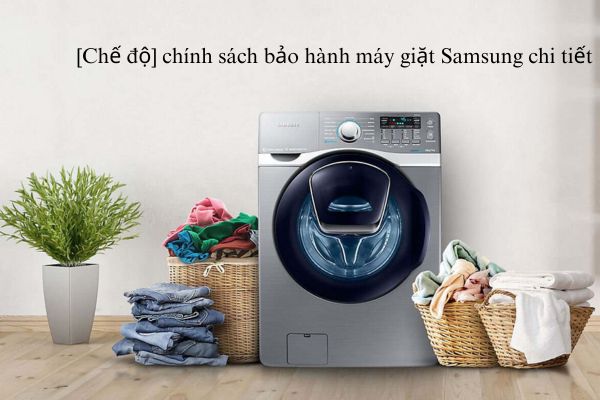 [Chế độ] chính sách bảo hành máy giặt Samsung chi tiết