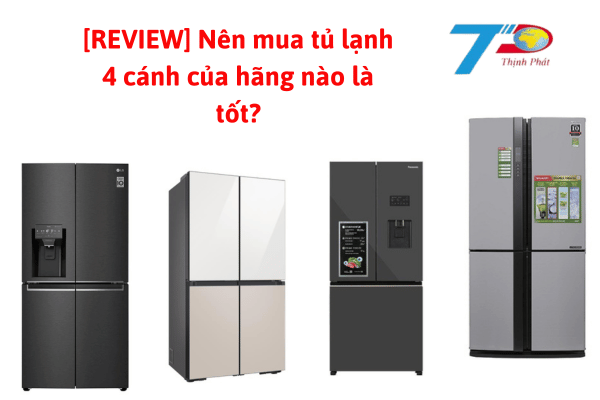 [REVIEW] Nên mua tủ lạnh 4 cánh của hãng nào là tốt?