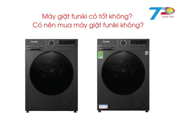 Máy giặt funiki có tốt không? Có nên mua máy giặt funiki không?