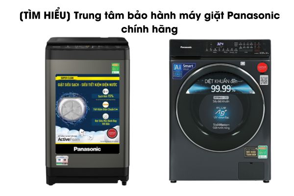 [TÌM HIỂU] Trung tâm bảo hành máy giặt Panasonic chính hãng