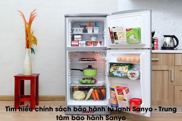 Tìm hiểu chính sách bảo hành tủ lạnh Sanyo – Trung tâm bảo hành Sanyo