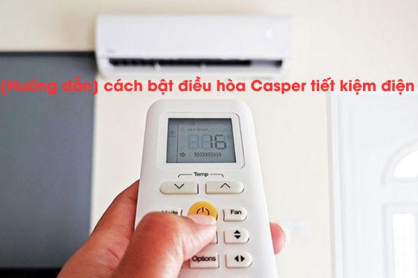 [Hướng dẫn] cách bật điều hòa Casper tiết kiệm điện