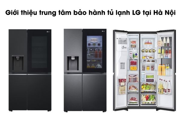 Giới thiệu trung tâm bảo hành tủ lạnh LG tại Hà Nội