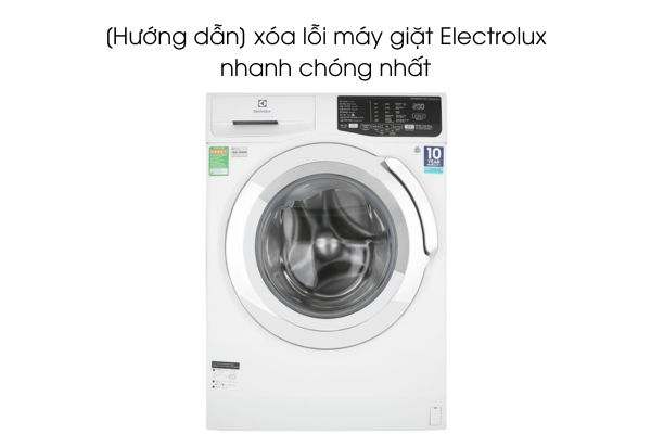 [Hướng dẫn] xóa lỗi máy giặt Electrolux nhanh chóng nhất
