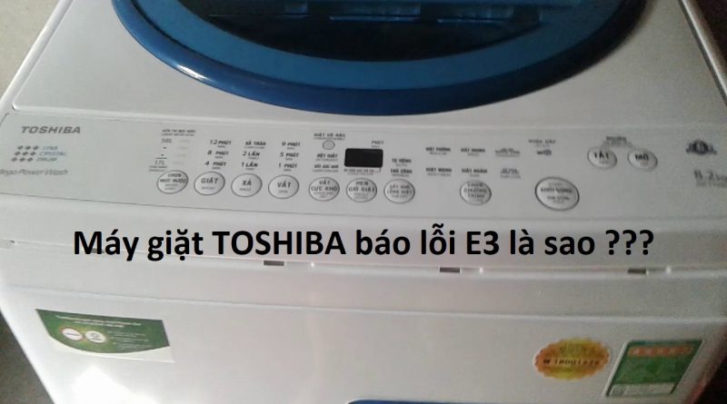 Hướng Dẫn Chi Tiết Cách Khắc Phục Máy Giặt Toshiba Báo Lỗi E2-E3