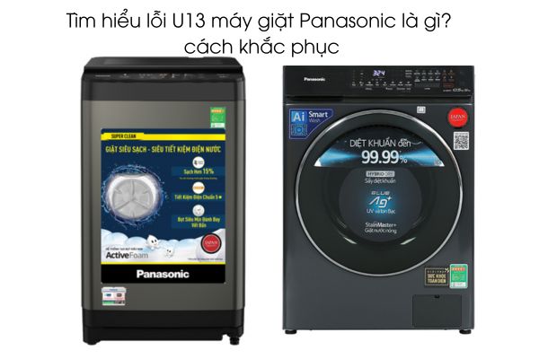 Tìm hiểu lỗi U13 máy giặt Panasonic là gì? cách khắc phục