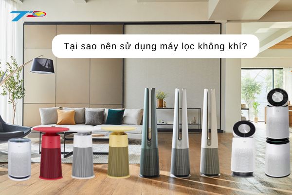 Tại sao nên sử dụng máy lọc không khí?