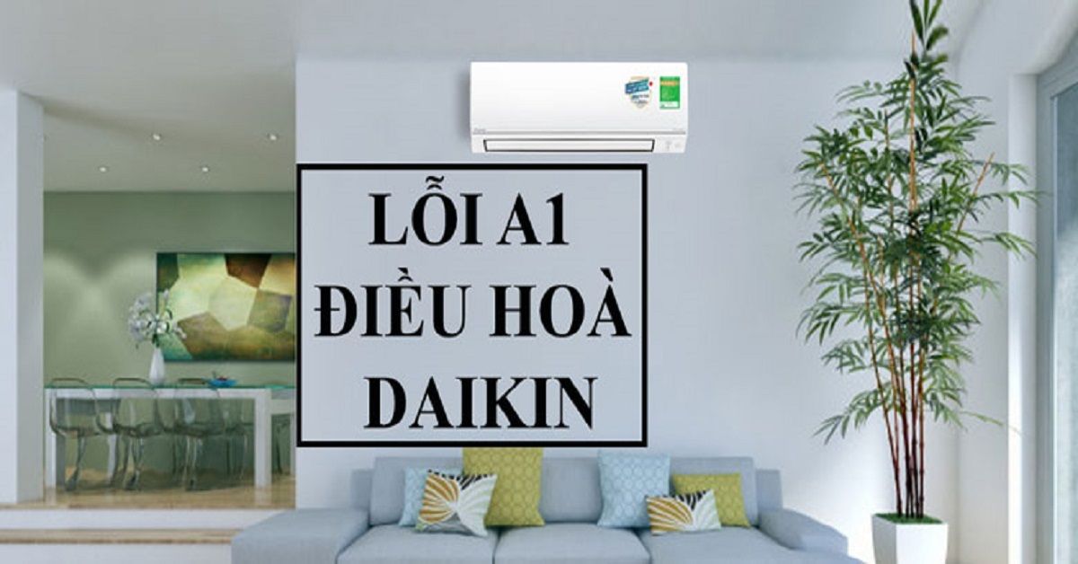 Điều Hòa Daikin Lỗi A1: Nguyên Nhân Và Cách Xử Lý