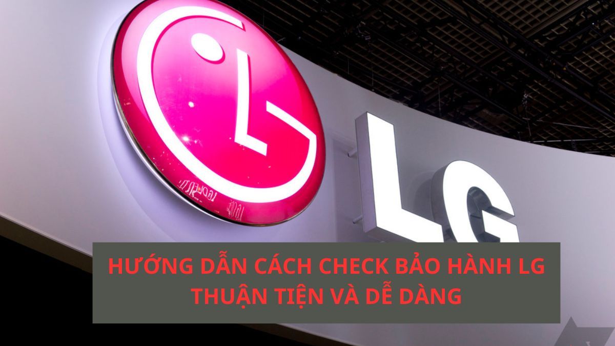 Cách Tra Cứu, Kích Hoạt Bảo Hành Tủ Lạnh LG