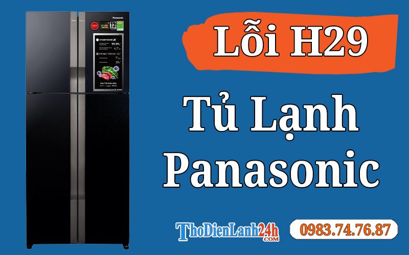 Tủ Lạnh Panasonic Lỗi H29: Nguyên Nhân & Cách Sửa