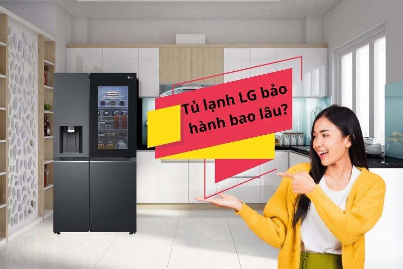 Tủ Lạnh LG Bảo Hành Mấy Năm? Chi Tiết 2026